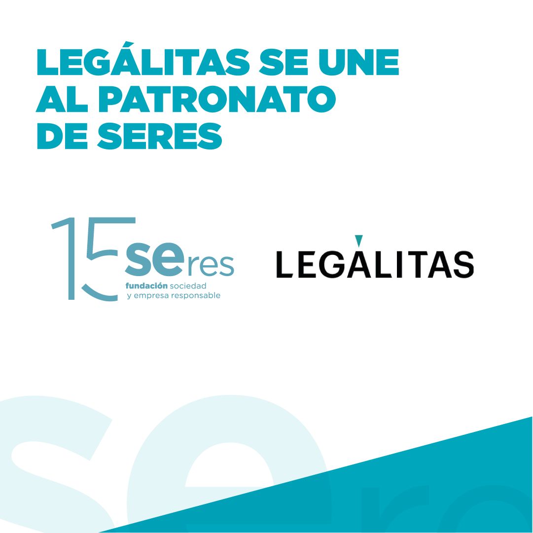Legálitas se incorpora al patronato de la Fundación SERES, el movimiento que promueve una empresa más competitiva y una sociedad más fuerte.